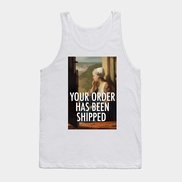 Your Order Has Been Shipped Tank Top by n23tees